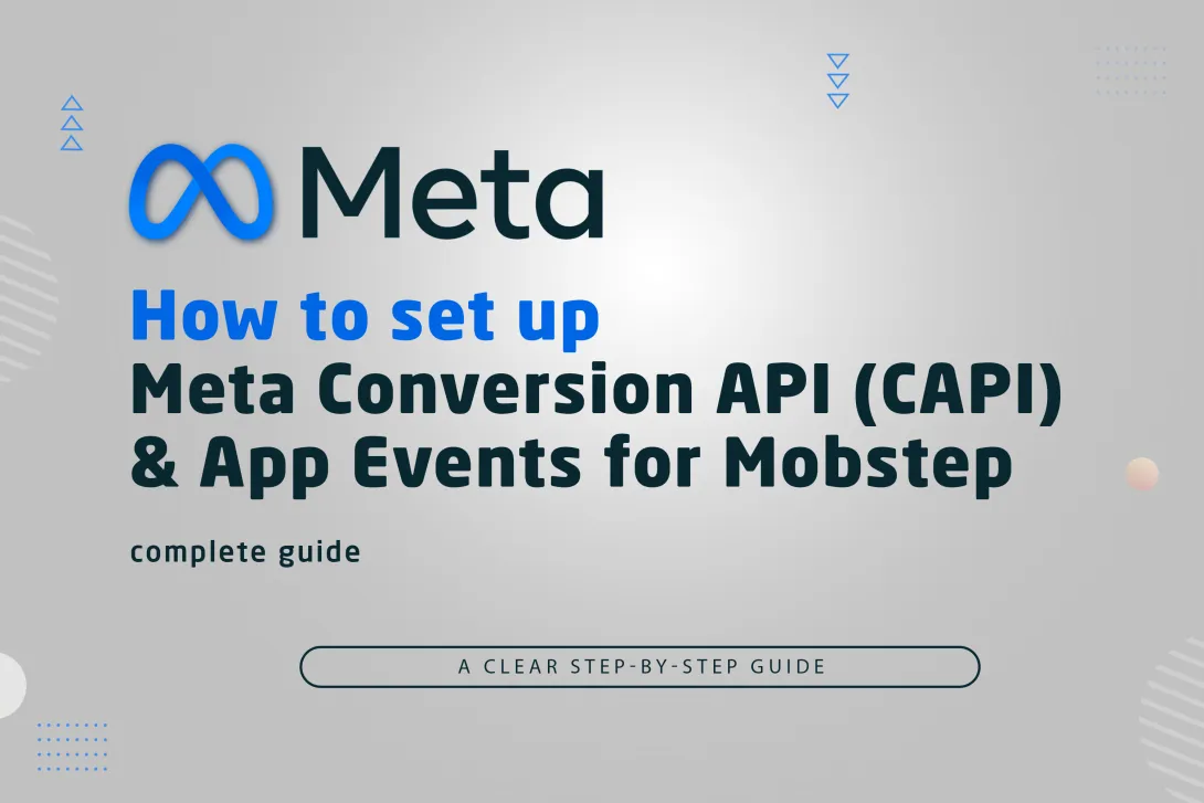 How to set up Meta (Facebook) Conversion API (CAPI) and App Events for Mobstep — a clear step-by-step guide